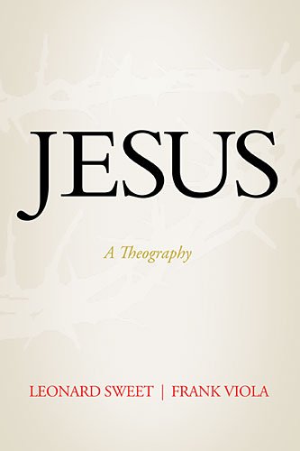 Jesus A Theography Frank Viola
