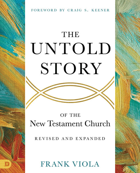 THE UNTOLD STORY OF THE NEW TESTAMENT CHURCH: REVISED & EXPANDED